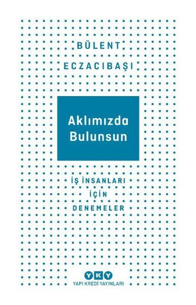 Aklımızda Bulunsun - İş İnsanları İçin Denemeler