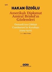 Amerikalı Diplomat Amiral Bristol’ın Gözlemleri – Osmanlı’nın Çöküşü Cumhuriyet’in Kuruluşu (1919-1927)