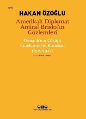 Amerikalı Diplomat Amiral Bristol’ın Gözlemleri – Osmanlı’nın Çöküşü Cumhuriyet’in Kuruluşu (1919-1927)