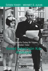 Cumhuriyet’le Özdeş Bir Yaşam: Özden Toker – İsmet İnönü’nün Kızı Anlatıyor