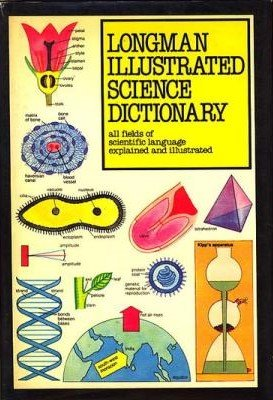 Longman Illustrated Science Dictionary (all fields of scientific language explained and illustrated)