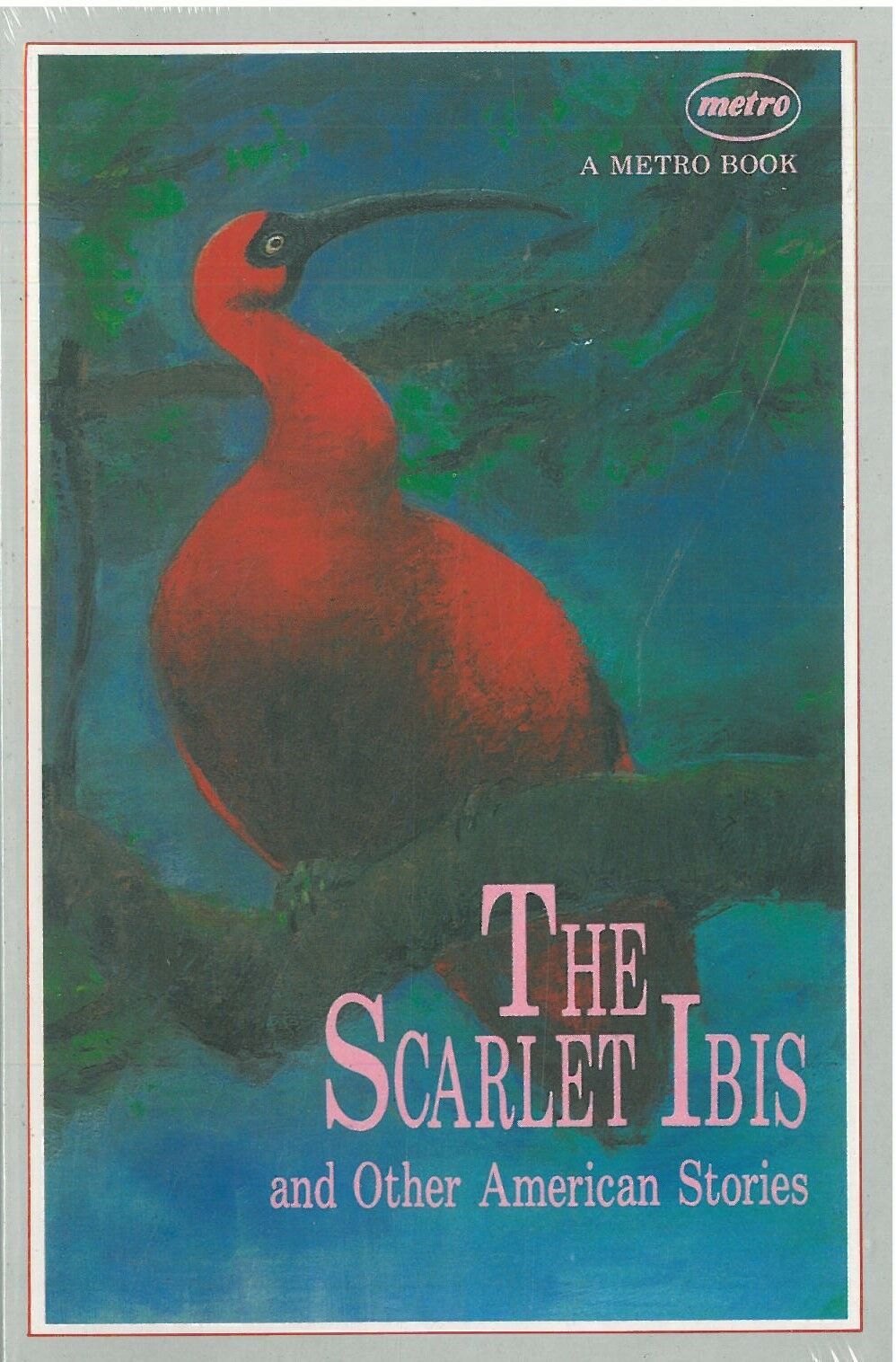 The Scarlet Ibis and Other American Stories: A Metro Book