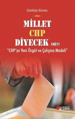 Millet CHP Diyecek Mi? (''CHP'ye Yeni Örgüt ve Çalışma Modeli'')