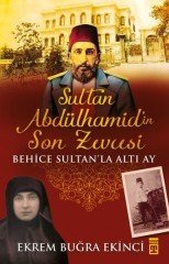 Sultan Abdülhamid'in Son Zevcesi - Behice Sultan'la Altı Ay