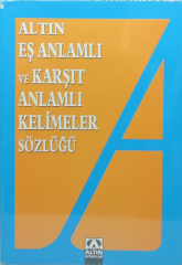 Altın Eş Anlamlı ve Karşıt Anlamlı Kelimeler Sözlüğü