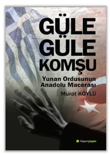 Güle Güle Komşu Yunan Ordusunun Anadolu Macerası