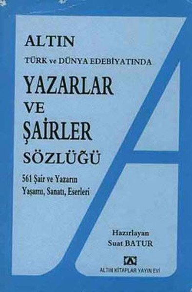 Yazarlar ve Şairler Sözlüğü (561 Şair ve Yazarın Yaşamı, Sanatı, Eserleri)