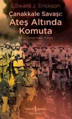 Çanakkale Savaşı: Ateş Altında Komuta