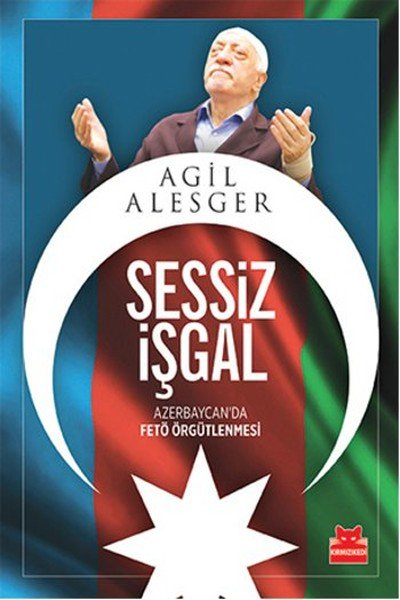 Sessiz İşgal   Azerbaycan da Fetö Örgütlenmesi