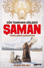 Gök Tanrının Gölgesi Şaman - Türklerde Şamanizm