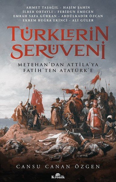 Türklerin Serüveni (METEHAN'DAN ATİLLA'YA FATİH'TEN ATATÜRK'E )