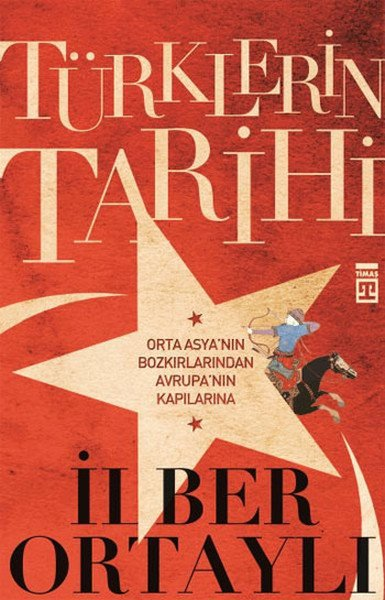Türklerin Tarihi (Orta Asya'nın Bozkırlarından Avrupa'nın Kapılarına)