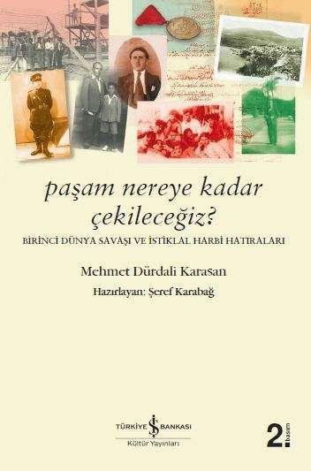 Paşam Nereye Kadar Çekileceğiz?-Birinci Dünya Savaşı ve İstiklal Harbi Hatıraları