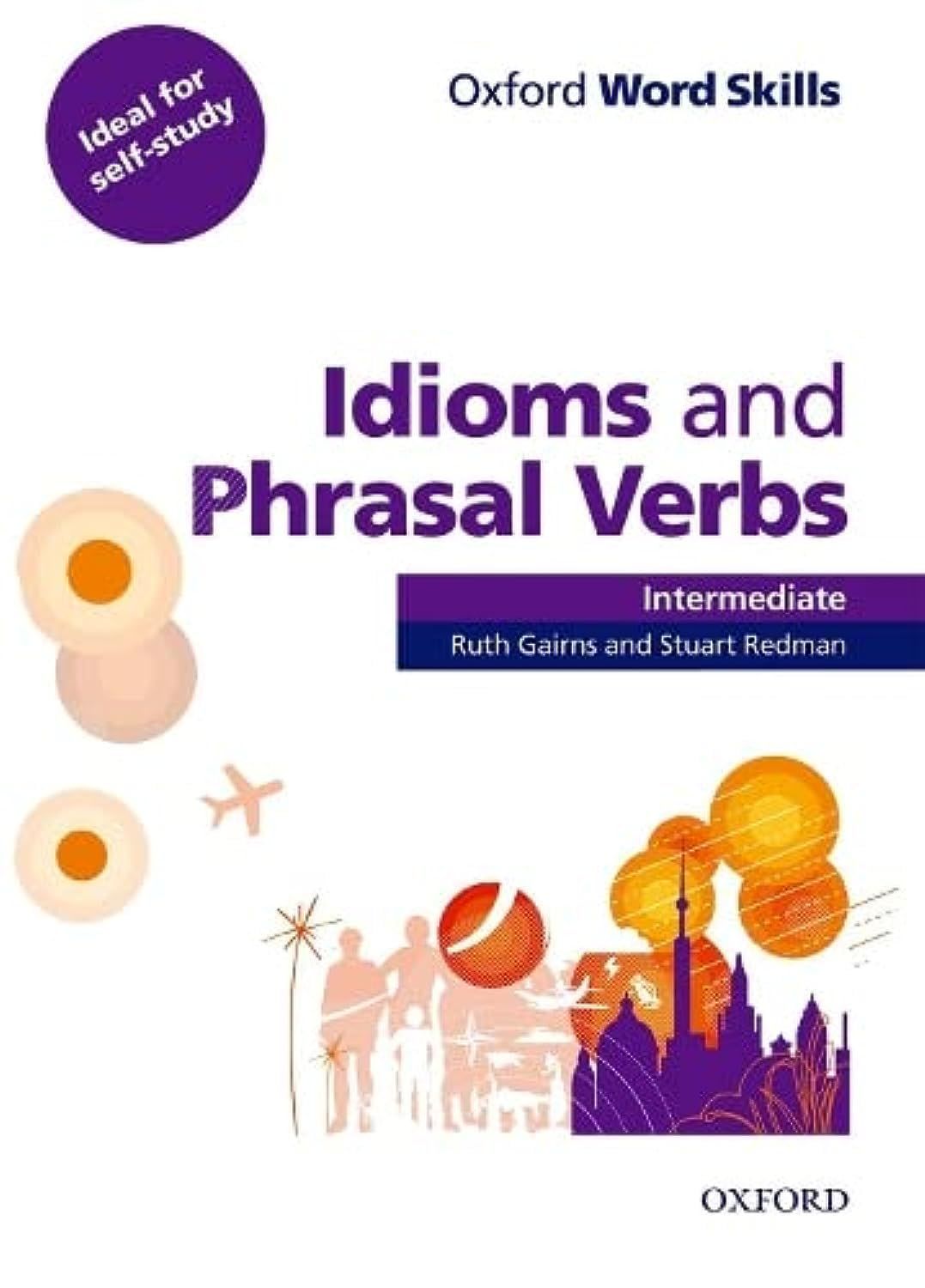 OXFORD WORD SKILLS INTERMEDIATE IDIOMS & PHRASAL VERBS
