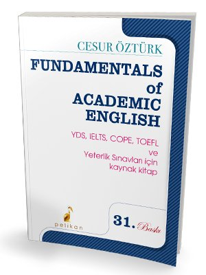 Fundamentals Of Academic English ( YDS IELTS COPE TOEFL ve Yeterlik Sınavları İçin )