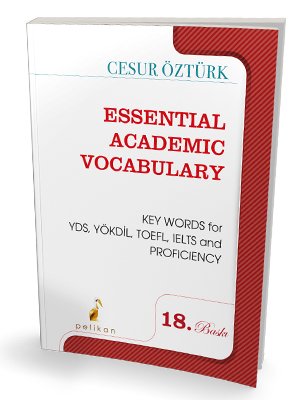 Essential Academic Vocabulary KEY WORDS for YDS, YÖKDİL, TOEFL, IELTS and PROFICIENCY