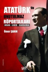 Atatürk'ün Unutulmaz Röportajları - İnsan Lider Kahraman