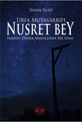 Urfa Mutasarrıfı Nusret Bey (Tarihin Dönek Mahallinde Bir İdam)