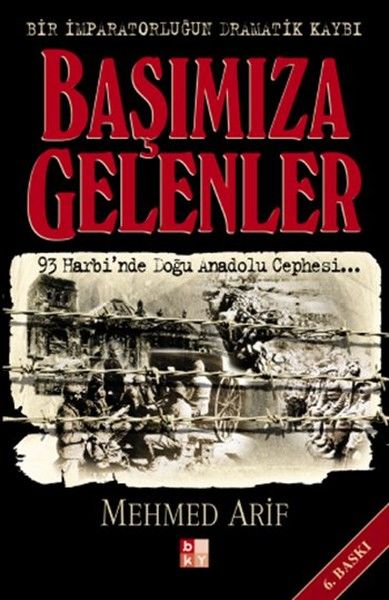 Başımıza Gelenler (93 Harbi'nden Doğu Anadolu Cephesi...)